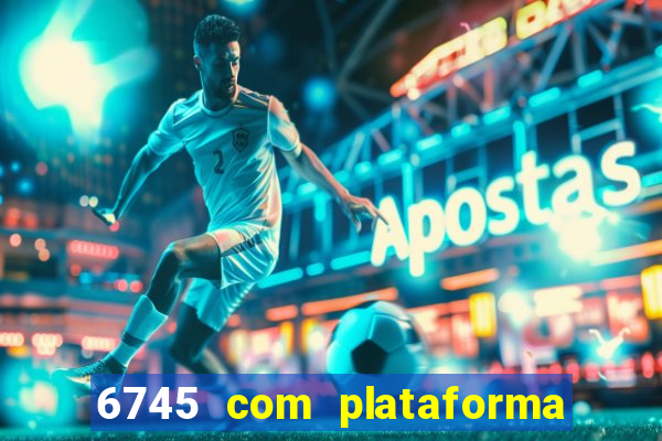 6745 com plataforma de jogos